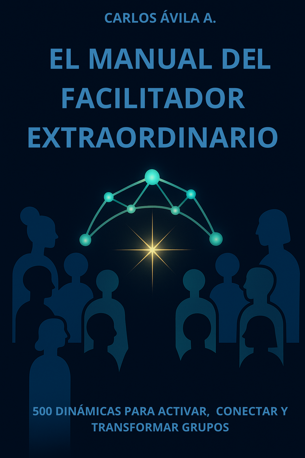 El Manual del Facilitador Extraordinario 1 El Manual del Facilitador Extraordinario
