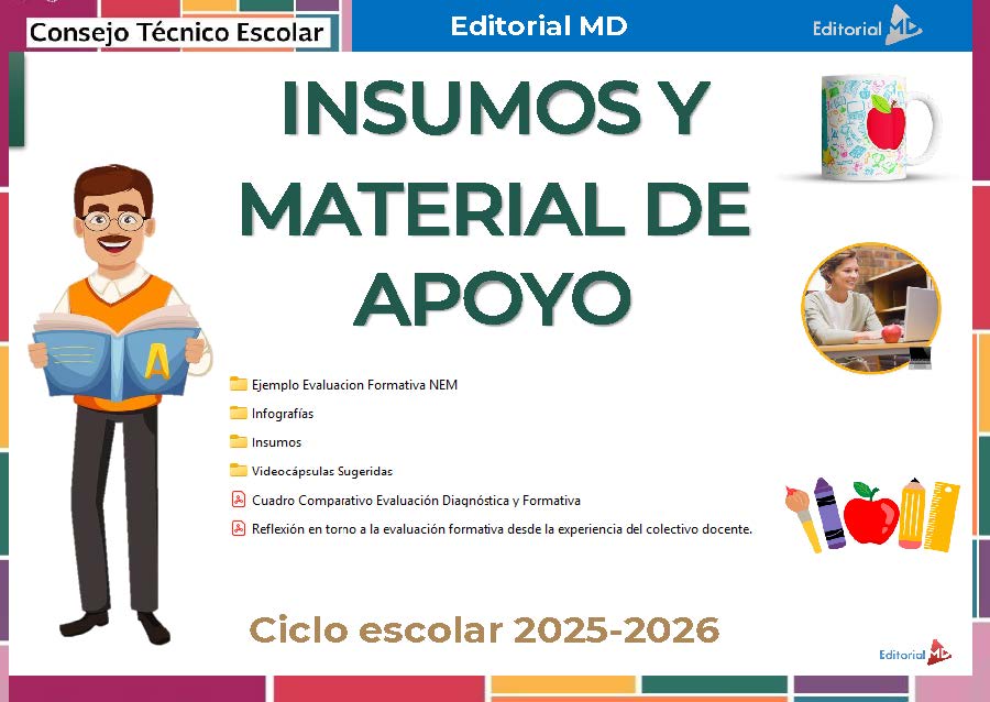 Tema 5 Contestado: Evaluación formativa CTE NEM 2025 - 2026 (Todos los Niveles) 4 Un colorido cartel educativo en español titulado "INSUMOS Y MATERIAL DE APOYO" enumera diversos recursos escolares. Las ilustraciones incluyen un profesor sonriente con un libro en la mano, material escolar y fotos de una mujer y un cuaderno decorado.