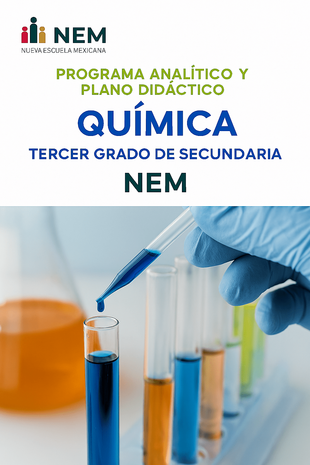 Química - Programa Analítico y Plano Didáctico - Tercer Grado de Secundaria 1 Una mano enguantada sostiene una pipeta sobre tubos de ensayo llenos de líquidos de colores. Arriba, el texto reza: "Química, Tercer grado de secundaria, NEM. Programa analítico y plano didáctico. Nueva Escuela Mexicana".