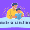 Ilustración de un adulto y un niño leyendo juntos un libro. El fondo es morado con puntos amarillos, y el texto debajo dice "Rincón de Gramática". A la derecha hay un pequeño logotipo circular con la foto de una persona.