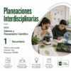 Planeaciones Interdisciplinarias NEM 1° Secundaria Saberes y Pensamiento Científico 2026-2027 | Todo el Ciclo Escolar Mes por Mes - Proyectos STEAM