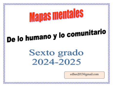 Imagen de texto con el título "Mapas mentales" en rojo, "De lo humano y lo comunitario" en negro y "Sexto grado 2024-2025" en azul. En la parte inferior derecha se encuentra una dirección de correo electrónico, edhes2013@gmail.com.