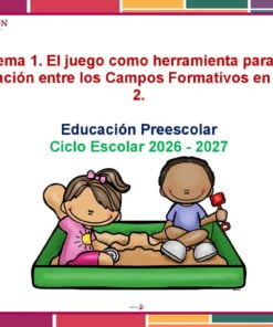 Tema 1. El juego como herramienta para la vinculación entre los Campos Formativos en la Fase 2. Preescolar