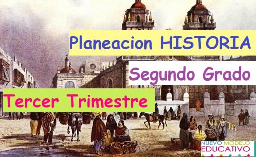 Planeaciones HISTORIA segundo grado Tercer Trimestre