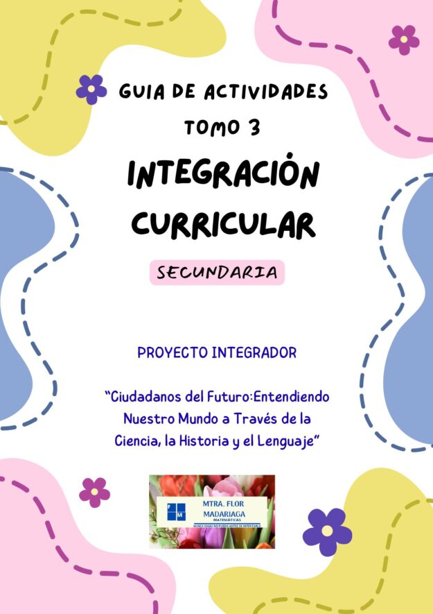 GUIA DE ACTIVIDADES DE INTEGRACION CURRICULAR TOMO 3 1 Portada en color titulada "Guía de Actividades Tomo 3 Integración Curricular Secundaria". Formas florales y abstractas bordean el texto, con una foto y un logotipo en la parte inferior central. Texto en español.