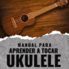 Manual Para Aprender A Tocar Ukulele