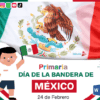 PROYECTO PRIMARIA (Todos los grados) “Día de la Bandera" 24 de Febrero
