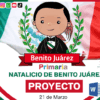 Proyecto “Natalicio de Benito Juárez” PRIMARIA NEM 2026