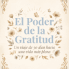 Un borde floral rodea el texto en español que reza: "El Poder de la Gratitud. Un viaje de 30 días hacia una vida más plena", sobre un fondo crema con delicadas flores y hojas de color beige y marrón.