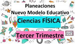 planeaciones de ciencias fisica tercer trimestre