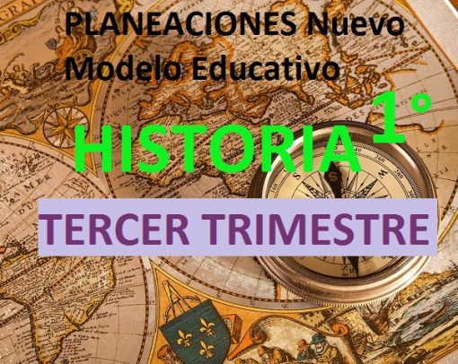 Planeacion Nuevo Modelo Educativo HISTORIA 1 TERCER TRIMESTRE