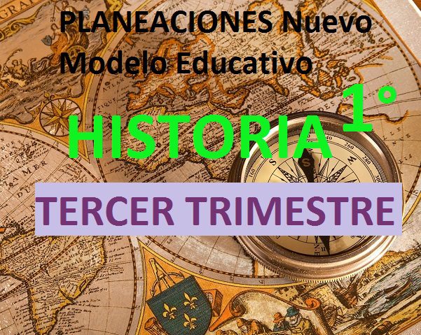 Planeacion HISTORIA 1 Secundaria (TERCER TRIMESTRE)