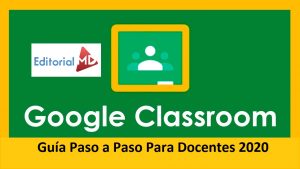 Google Classroom Guía Paso a Paso para Docentes