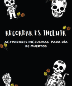 Fondo negro con ilustraciones de calaveras blancas, entre ellas una en silla de ruedas y una mano esquelética. Alrededor hay flores de caléndula. El texto reza: "Recordar es incluir. Actividades inclusivas para Día de Muertos.