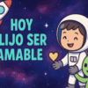 Ilustración de un astronauta sonriente que sostiene un corazón amarillo junto a un simpático extraterrestre verde, con un cohete de fondo. El texto en español dice: "HOY ELIJO SER AMABLE" ("Hoy elijo ser amable").