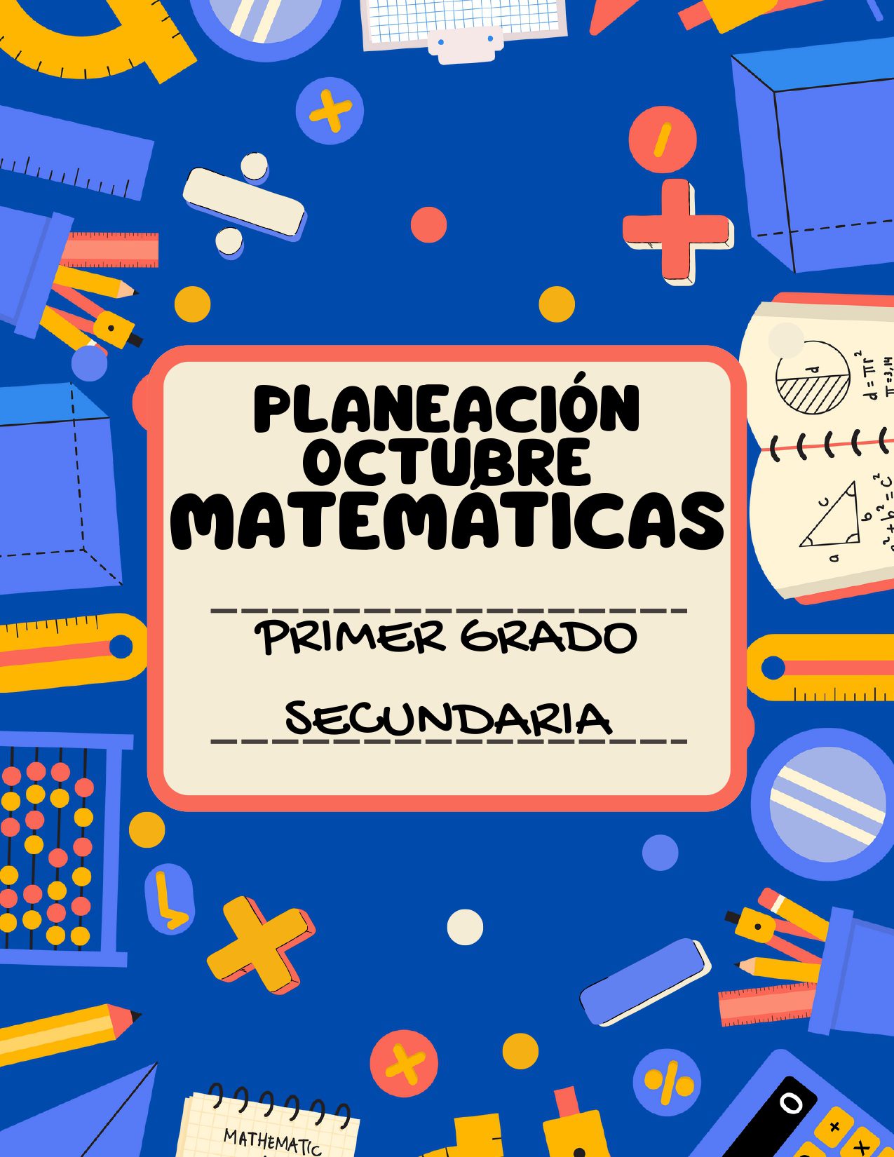 PLANEACION MATEMATICAS SECUNDARIA PRIMER GRADO OCTUBRE 1 Colorido póster de temática educativa con diversas herramientas y símbolos matemáticos alrededor del borde. El texto central dice: "Planeación Octubre Matemáticas, Primer Grado Secundaria". El fondo es azul con ilustraciones de material escolar.