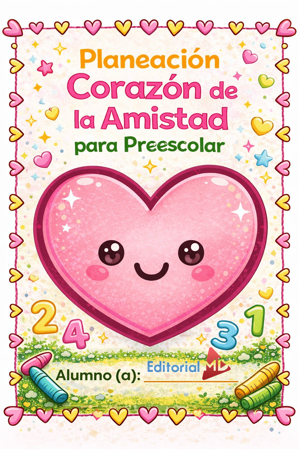 Planeación Corazón de la Amistad para Preescolar 1 La portada "Planeación Corazón de la Amistad para Preescolar" muestra un sonriente corazón rosa, estrellas, corazones y lápices de colores sobre un fondo colorido con números y adornos brillantes, perfecto para actividades en preescolar.