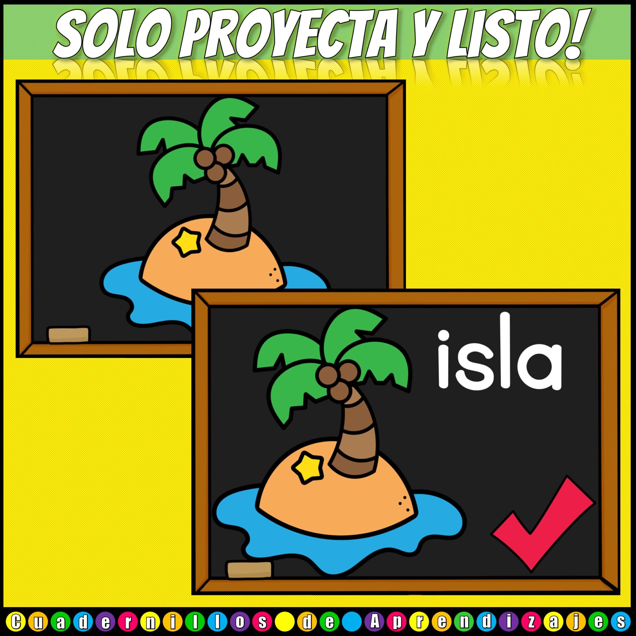 Juego Palabras Bisílabas 3 Dos pizarras muestran una isla de dibujos animados con una palmera. Una pizarra sólo tiene la imagen, mientras que la otra tiene la palabra "isla" y una marca de verificación roja. El texto de arriba dice "¡Solo proyecta y listo!" sobre fondo amarillo.