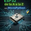 Portada del libro que muestra un microchip con la etiqueta "ESP32" en una placa de circuito brillante, con el título "ESP32 de la A a la Z con MicroPython" y un logotipo de Python. Autores: Alejandro Méndez y Josué Pérez.