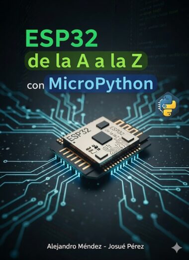 Portada del libro que muestra un microchip con la etiqueta "ESP32" en una placa de circuito brillante, con el título "ESP32 de la A a la Z con MicroPython" y un logotipo de Python. Autores: Alejandro Méndez y Josué Pérez.